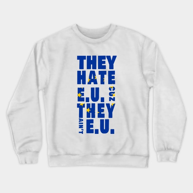 They hate EU cuz they Ain't EU Crewneck Sweatshirt by Amazingcreation